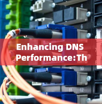 Enhancing DNS Performance:The Power of DNS Optimization Software
